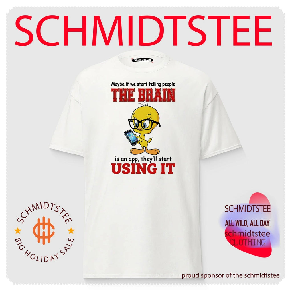 Maybe if we start telling people the brain is an app Tweety shirt
