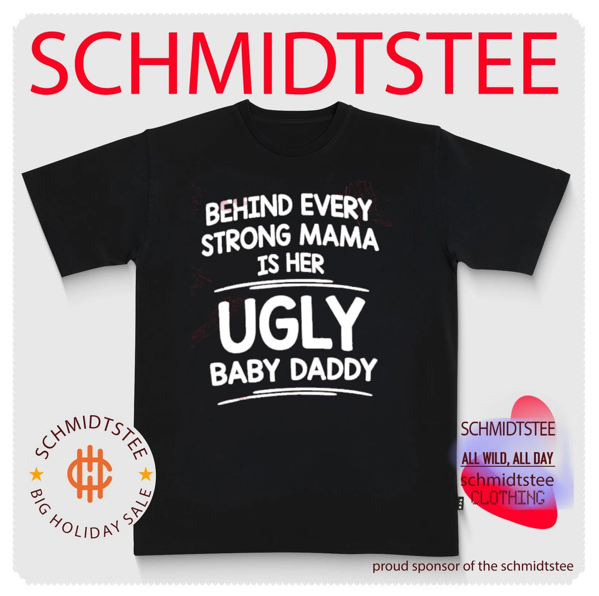 Behind Every Strong Mama Is Her Ugly Baby Daddy shirt