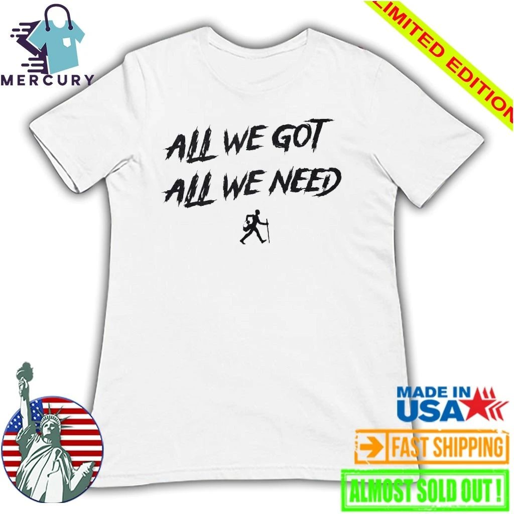 KD Daniels All We Got All We Need Shirt