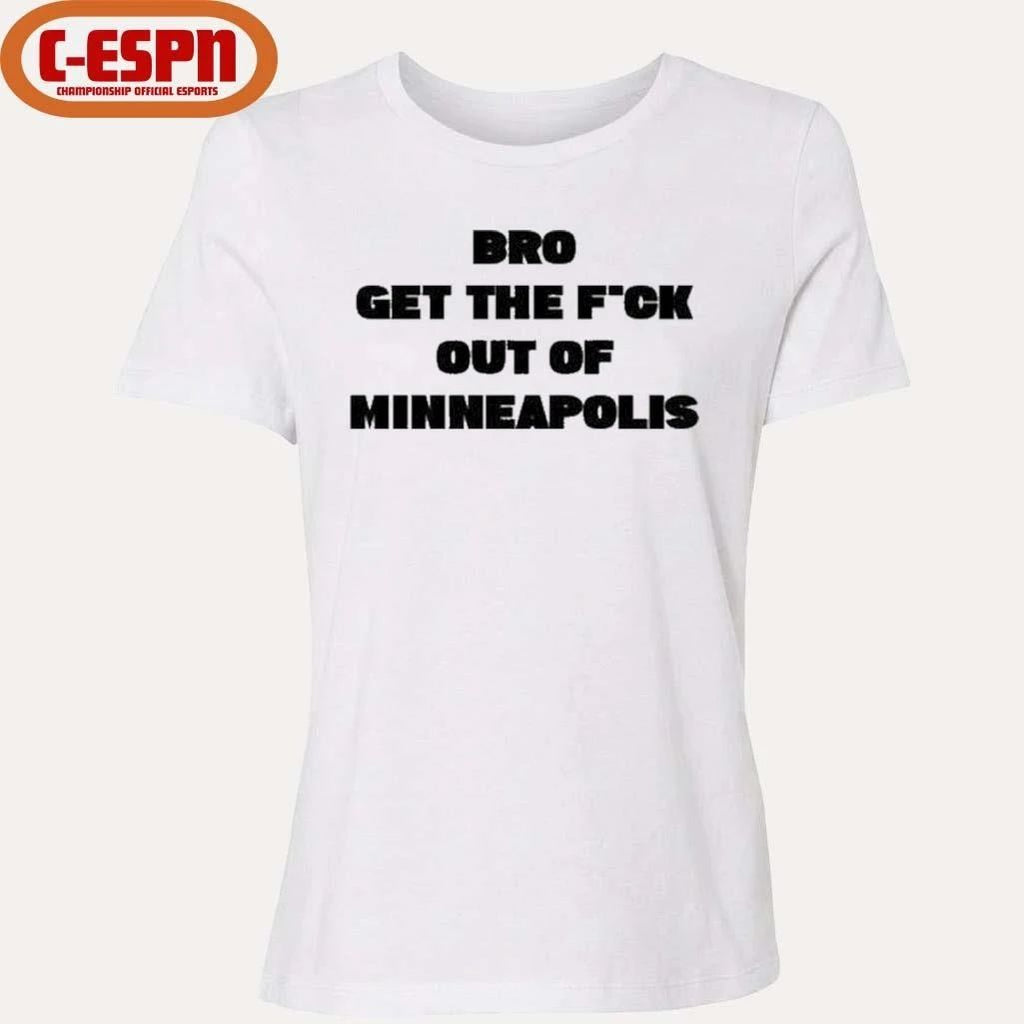 Bro get the Fuck out of Minneapolis T-Shirt