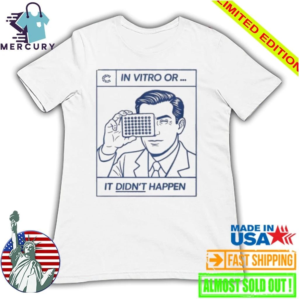 In Vitro Or It Didn’t Happen Shirt