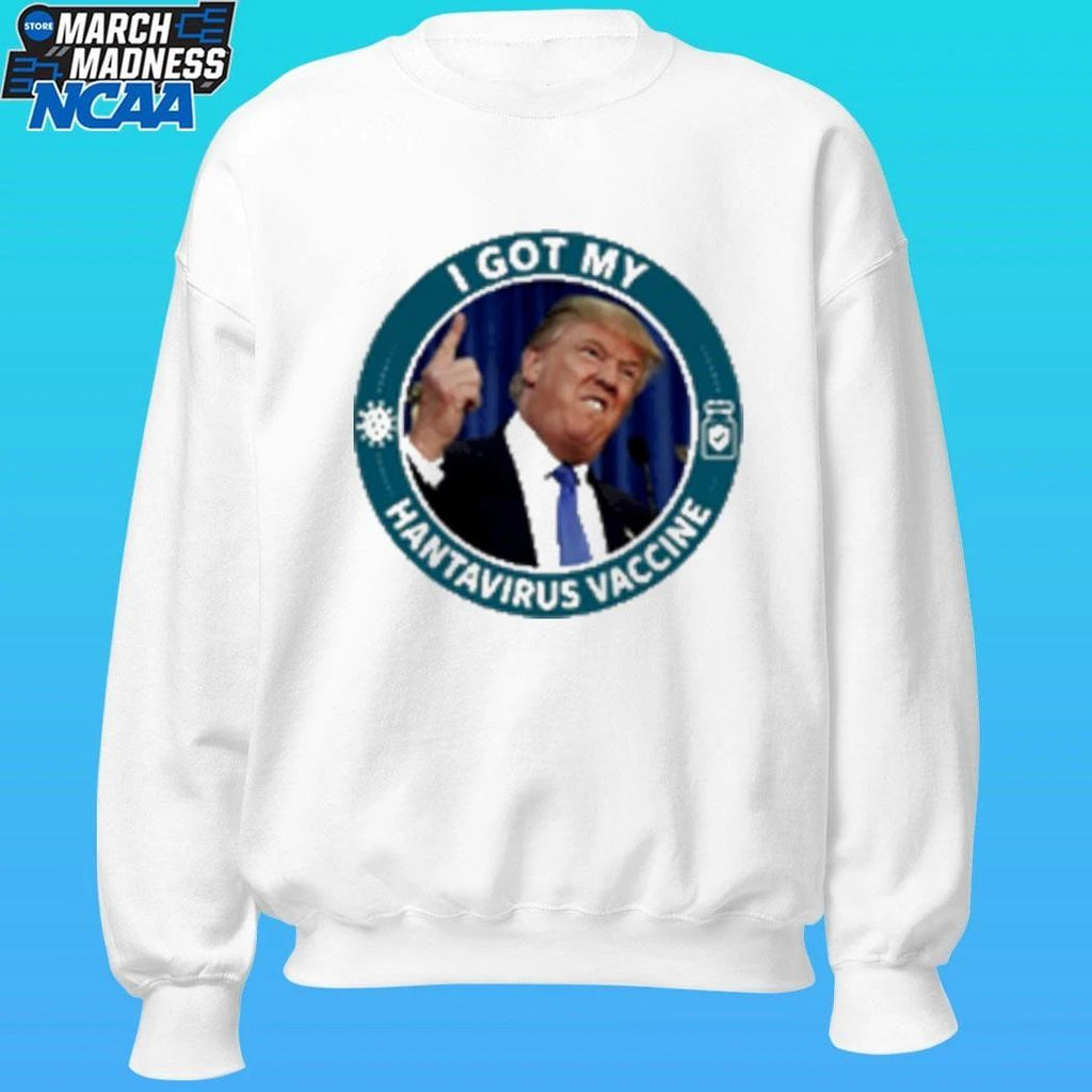 Trump I Got My Hantavirus Vaccine Shirt
