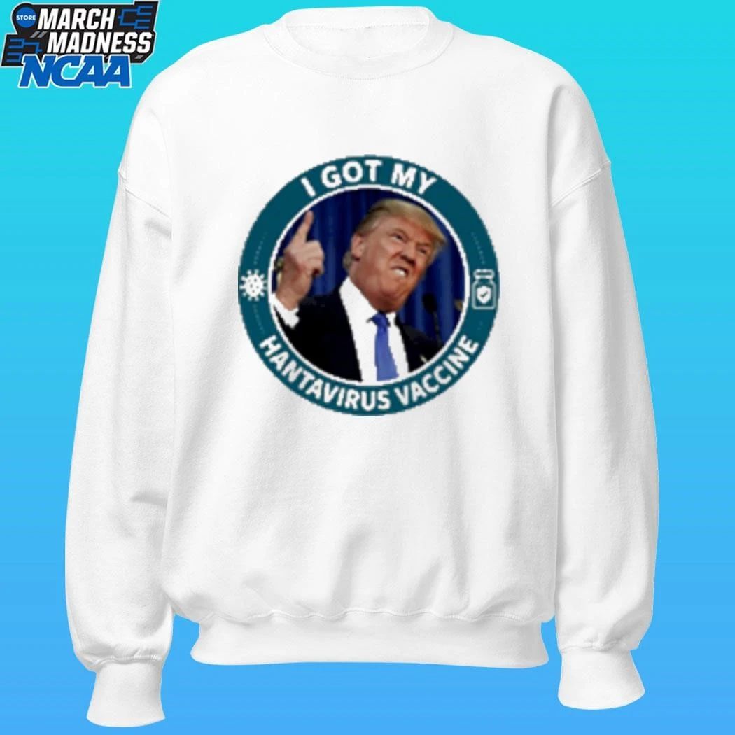 Trump I Got My Hantavirus Vaccine Shirt