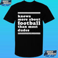 Knows More About Football Than Most Dudes Shirt