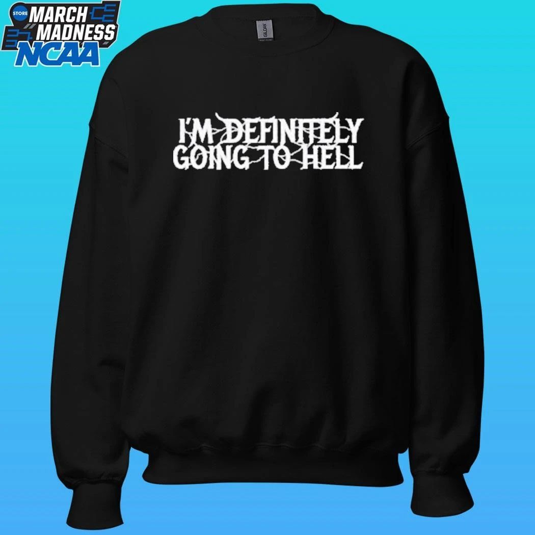 I’m Definitely Going To Hell Shirt