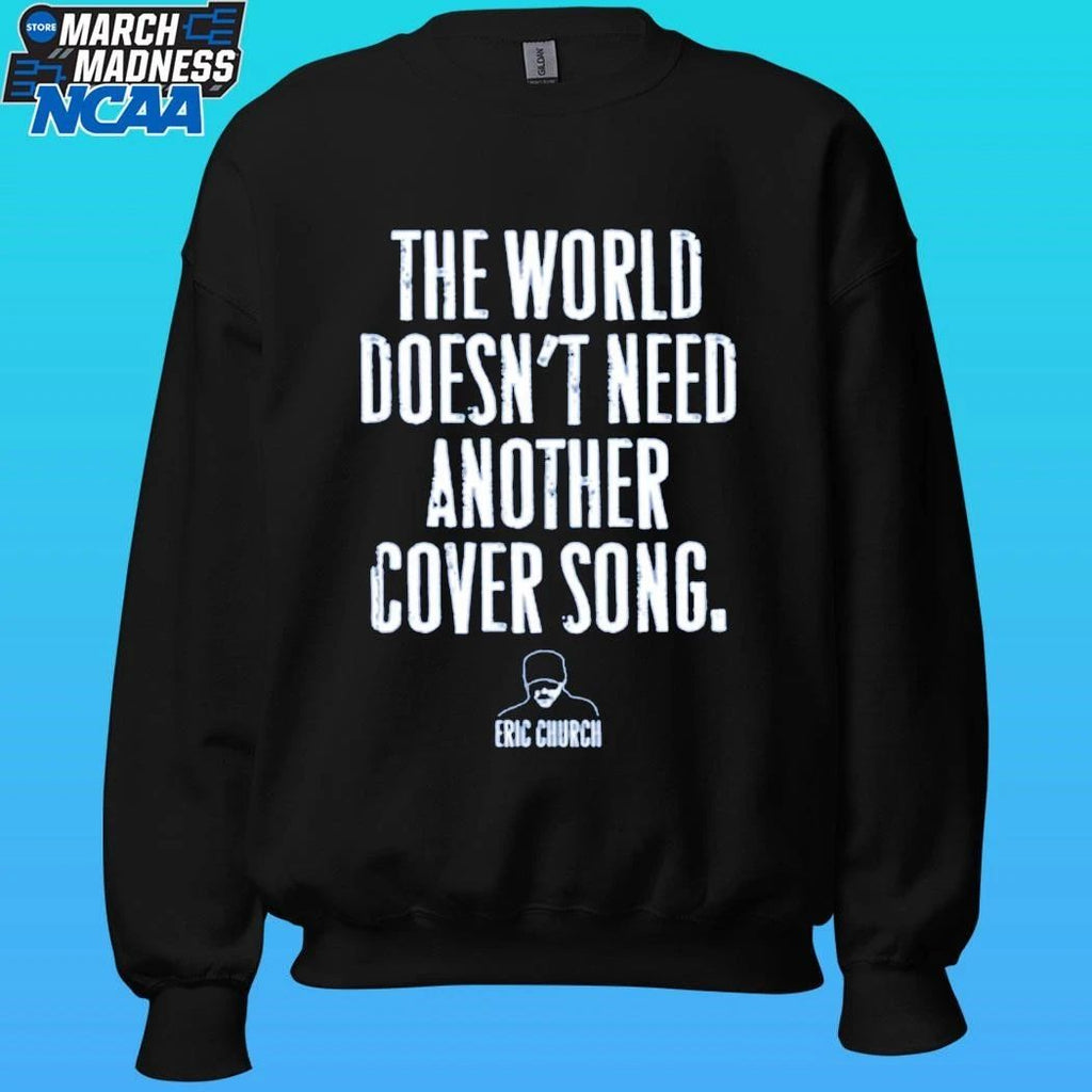 The World Doesn’t Need Another Cover Song Eric Church Shirt