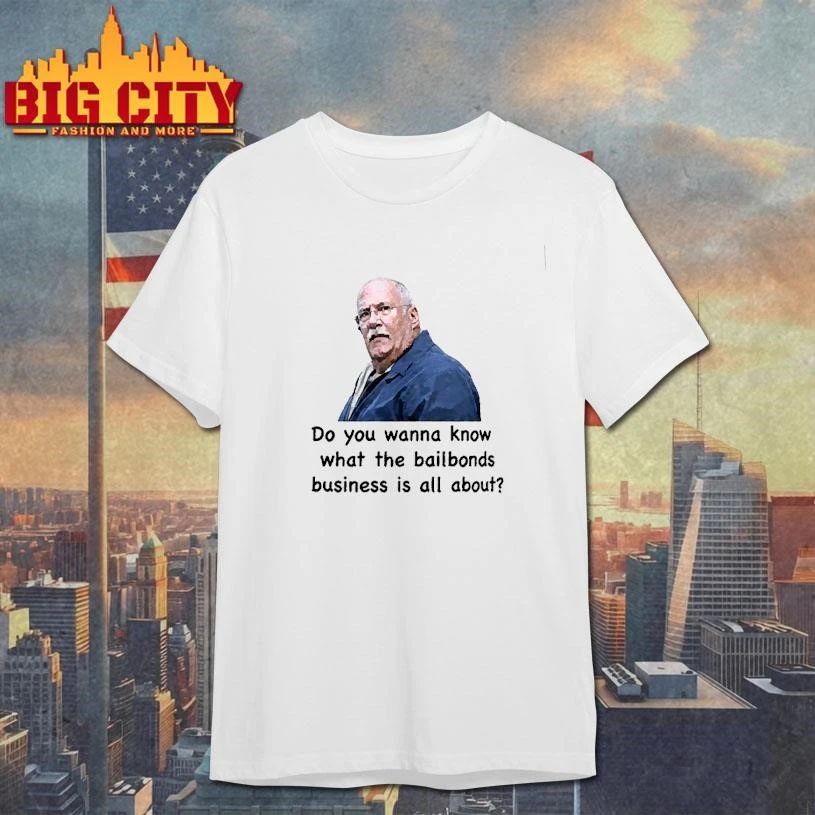 Fred Herbert Man Do You Wanna Know What The Bail Bonds Business Shirt