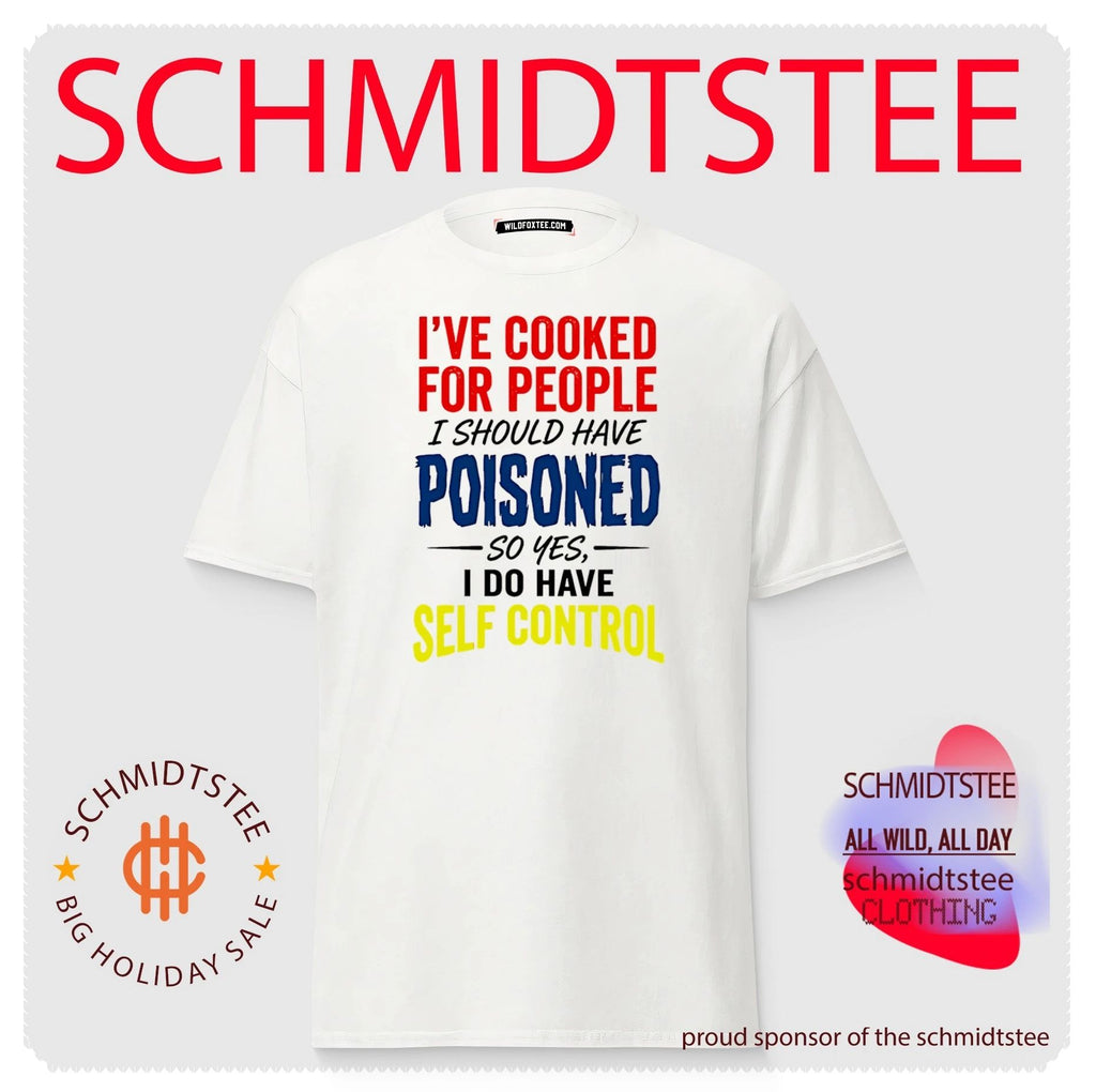 I’ve cooked for people I should have poisoned so yes simple text shirt