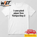 I Saw Pied Piper Live Tampa Day 2 Shirt