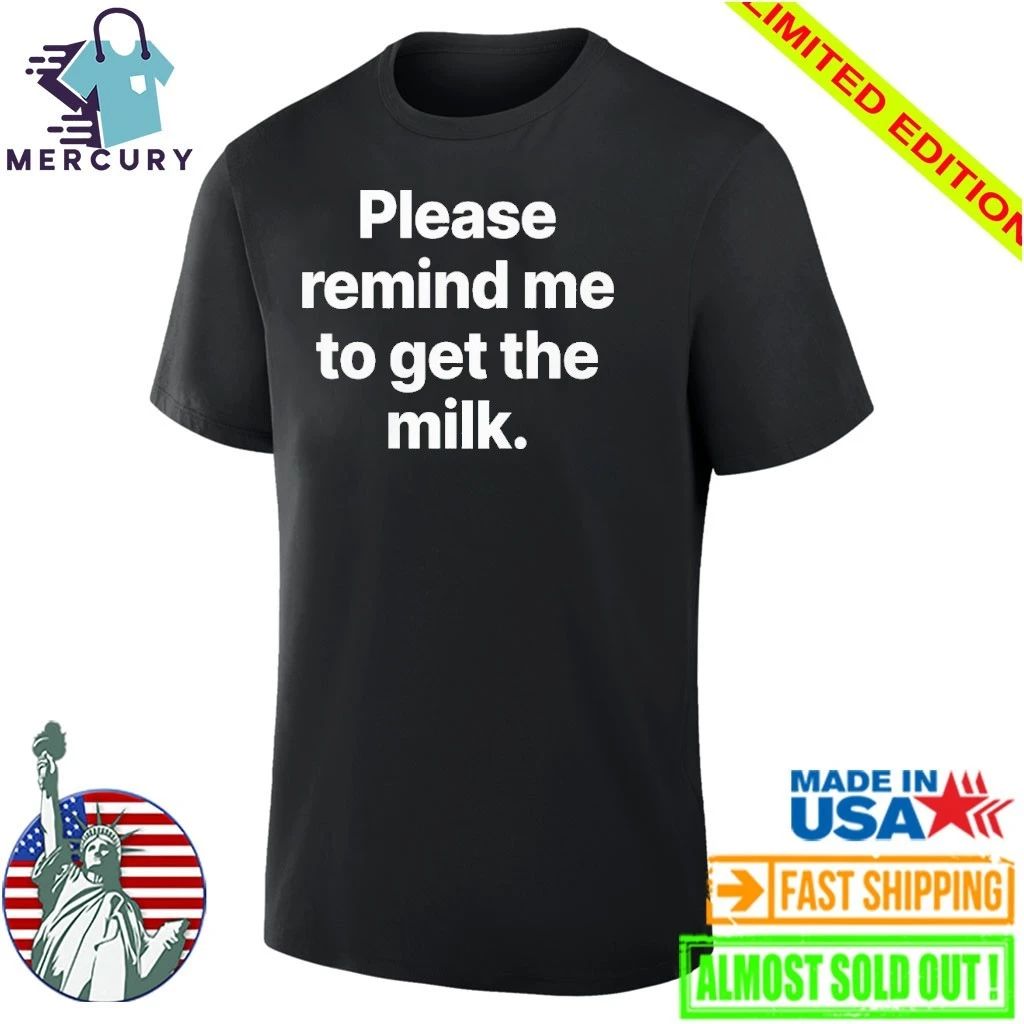 Please Remind Me To Get The Milk Shirt