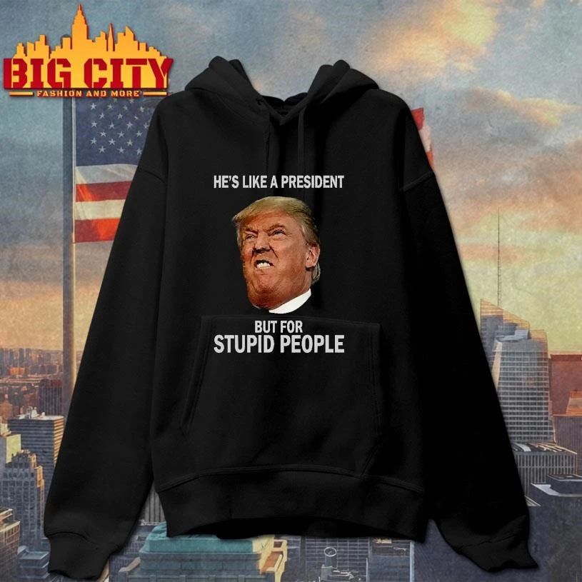 Anti-Trump He’s Like a President But for Stupid People Shirt