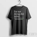 Classic Im Not Doing Shit Today Erling Haaland T Shirts