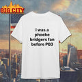 I Was A Phoebe Bridgers Fan Before Pb3 Shirt