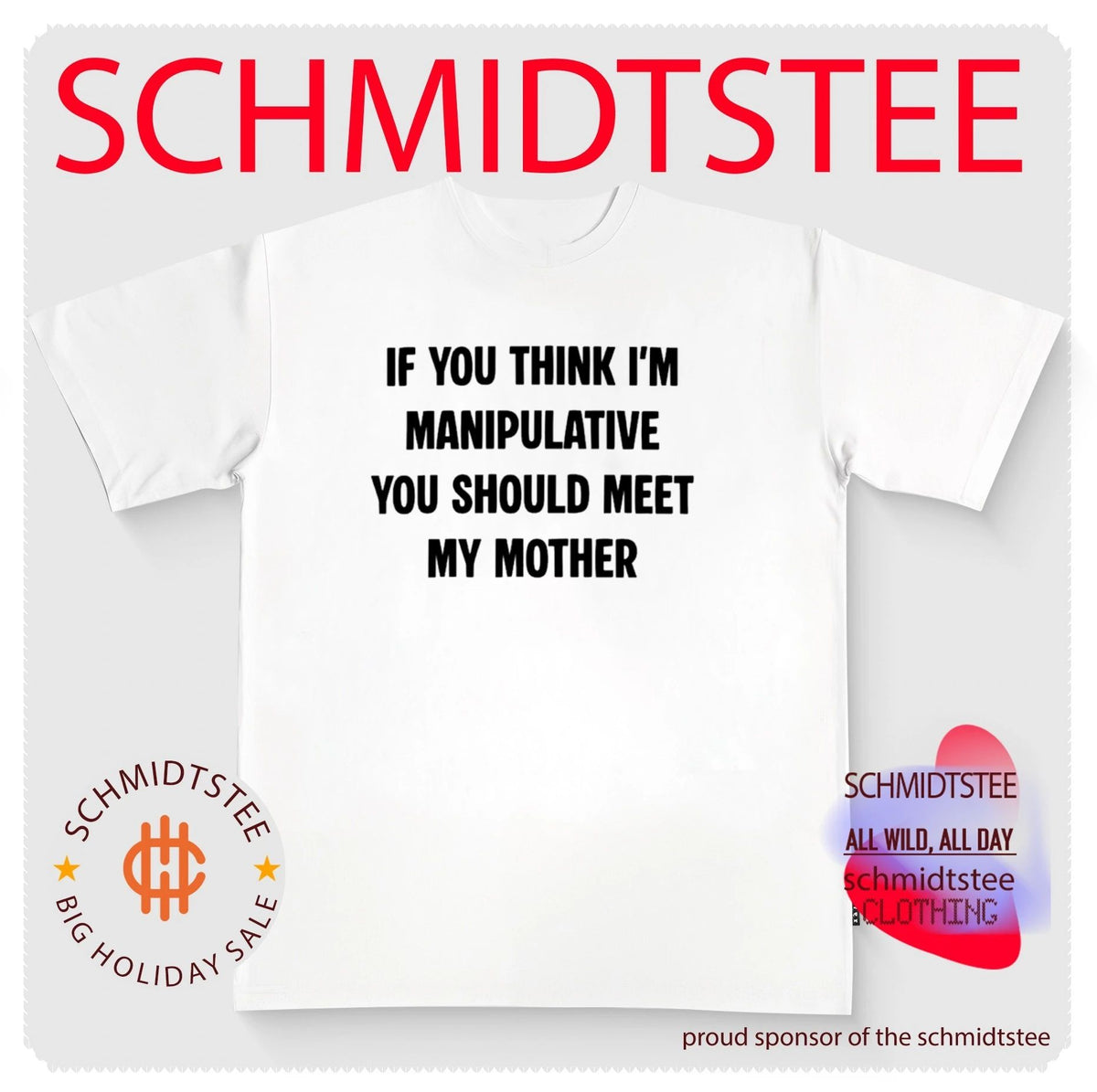 If you think I’m manipulative you should meet my mother shirt