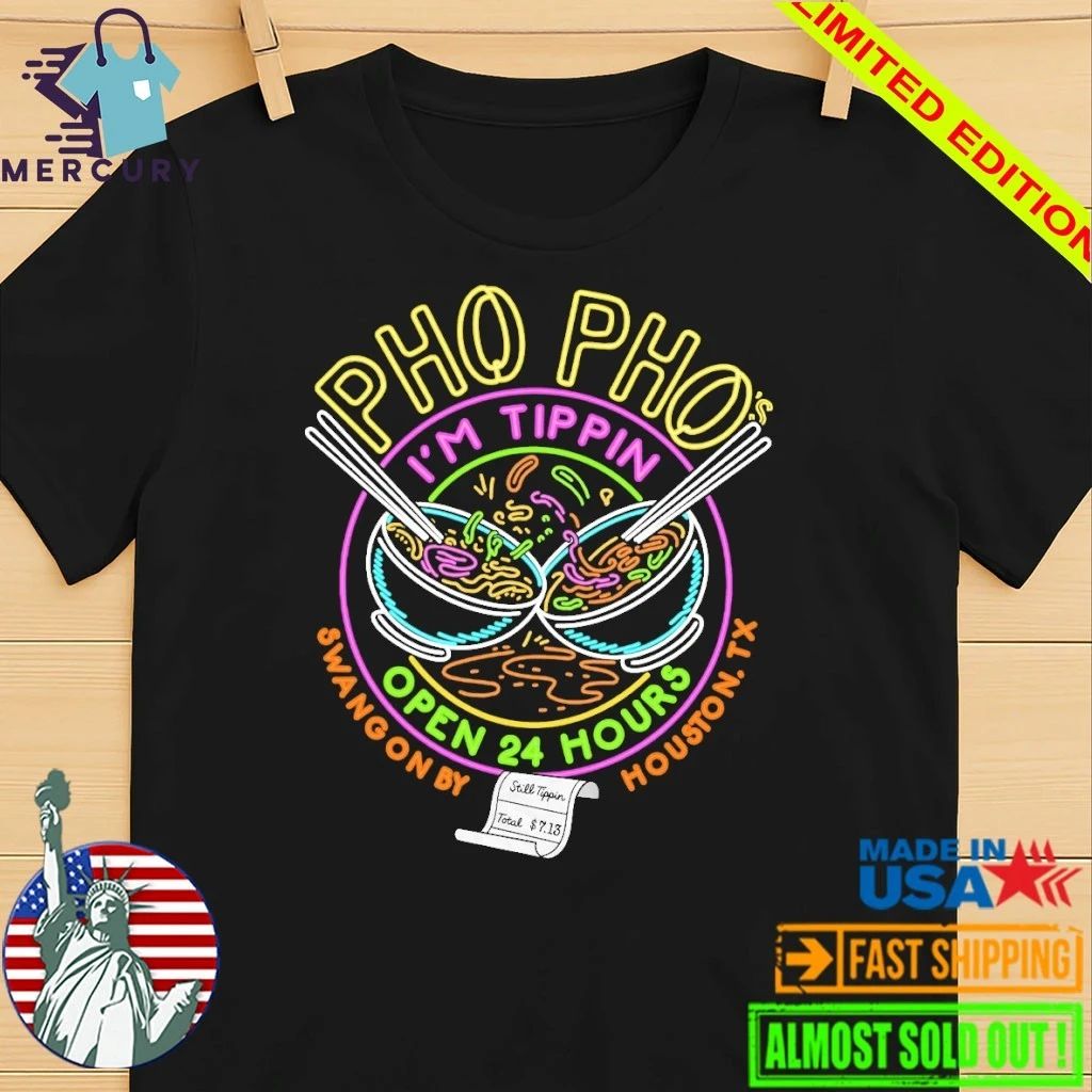 Pho Pho I’m Tippin Open 24 Hours Shirt