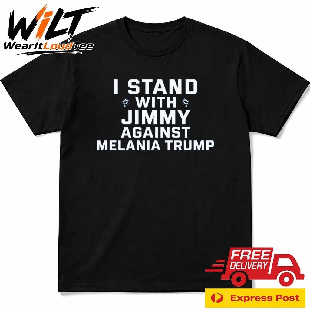 I Stand With Jimmy Against Melania Trump Shirt