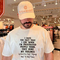 I hate the fact that I cry when I’m frustrated people think they hurt shirt