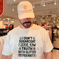I don’t sugarcoat I serve raw truth with glitter and profanity text shirt