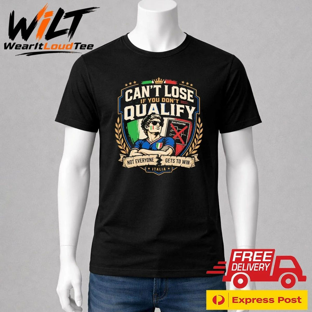 Can’t Lose If You Don’t Qualify Not Everyone Gets To Win Italia Shirt