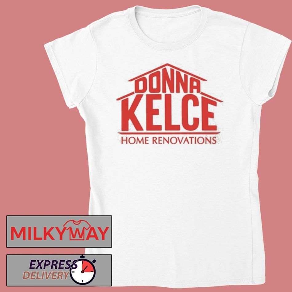Donna Kelce Home Renovations Shirt