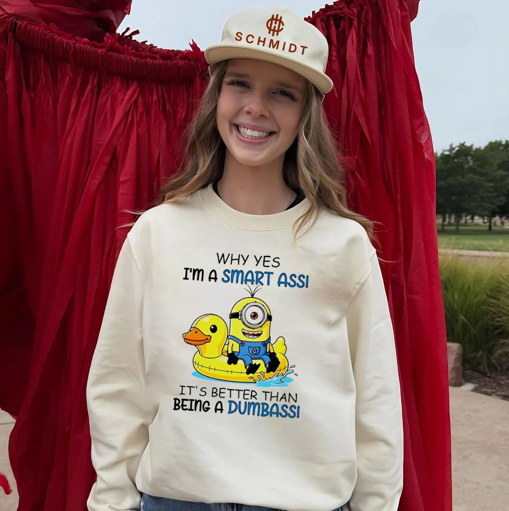 Why yes I’m a smart ass it’s better than being a dumbass Minion shirt
