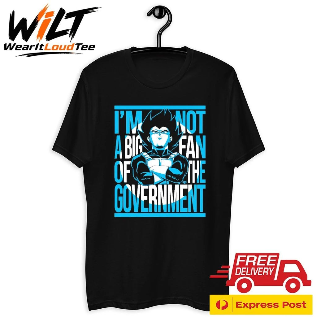 Vegeta I Am Not A Big Fan Of The Government Shirt