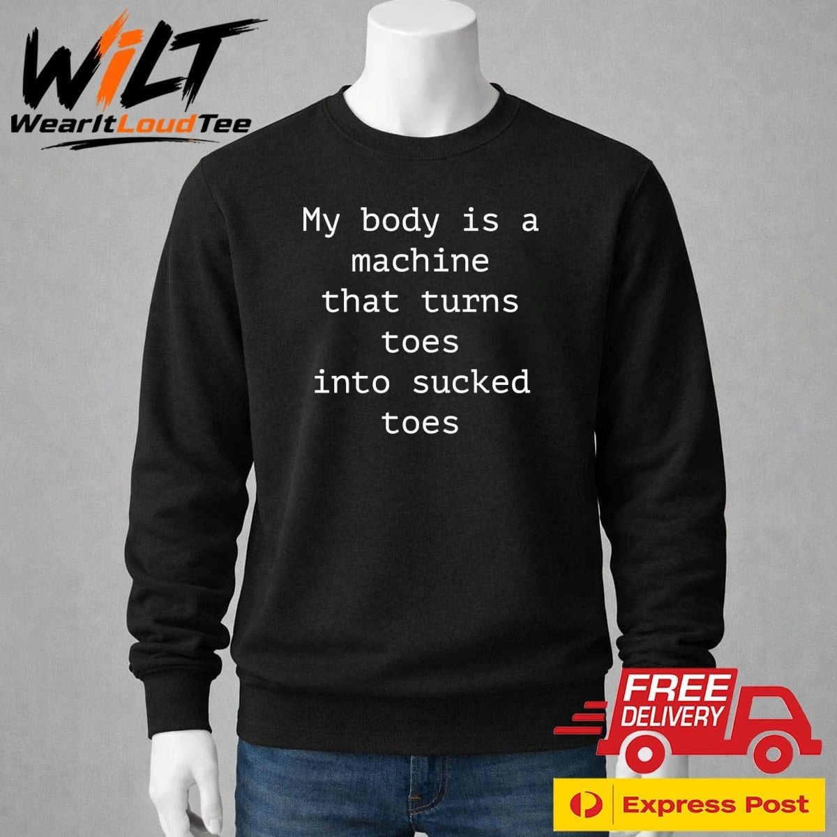 My Body Is A Machine That Turns Toes Into Sucked Toes Shirt