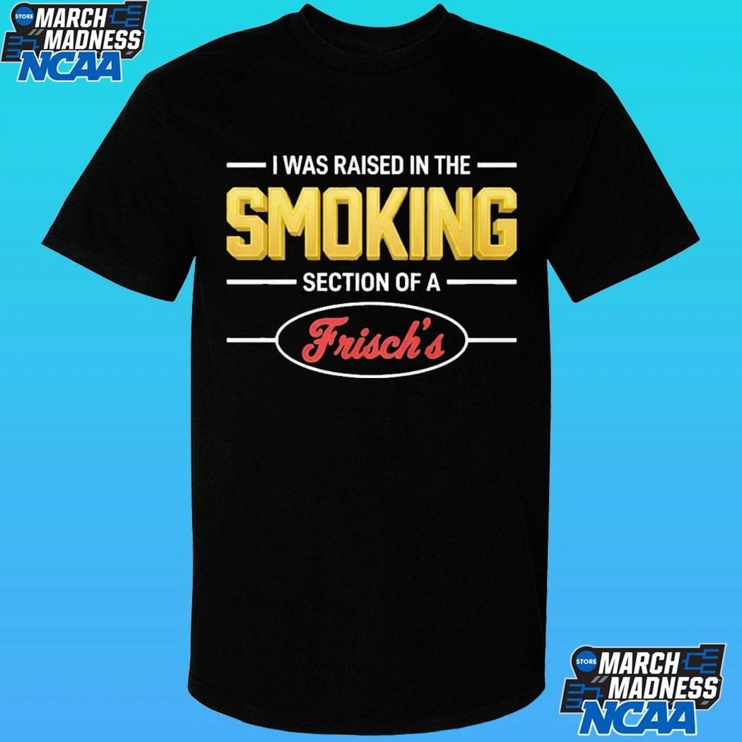 Mullet Review I Was Raised In The Smoking Section Of A Frisch’s Shirt