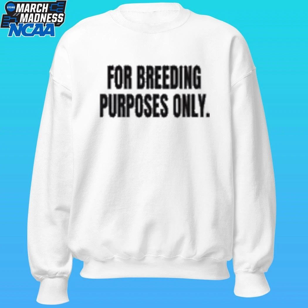 For Breeding Purposes Only Shirt