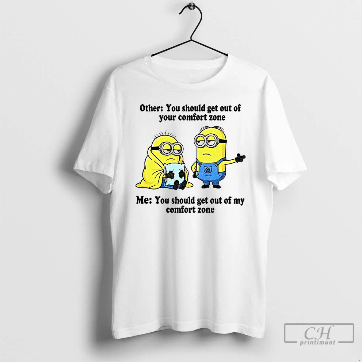 Classic Minion Other You Should Get Out Of Your Comfort Zone Me You Should Get