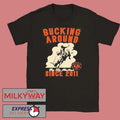 Big Sky Per Bucking Around Since 2011 LIMITED shirt