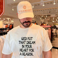 God put that dream in your heart for a reason shirt