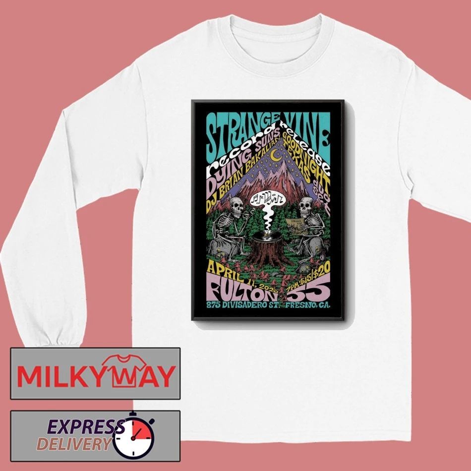 Strange Vine Fulton 55 In Fresno CA Apr 11 2026 Poster shirt