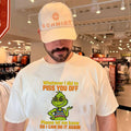 Whatever I did to piss you off please let me know Grinch shirt