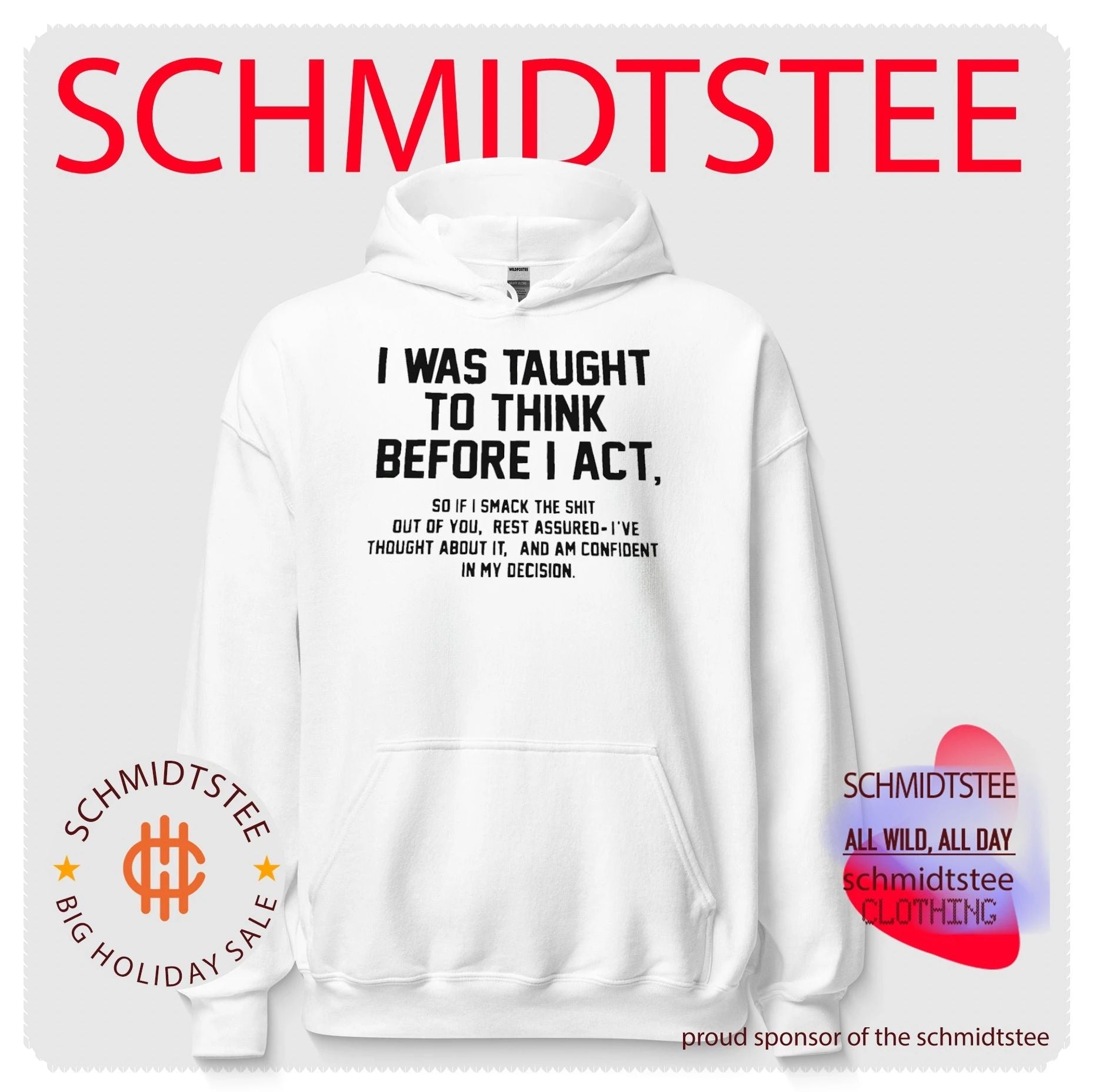 I was taught to think before I act so if I smack the shit out of you shirt