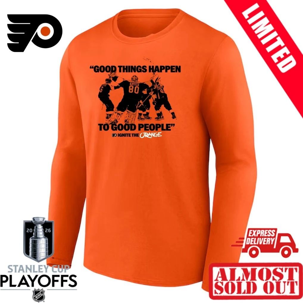 Good Thing Happen To Good People Ignite The Orange Philadelphia Flyers Shirt