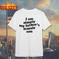 I Am Simply My Father’s Female Son Shirt