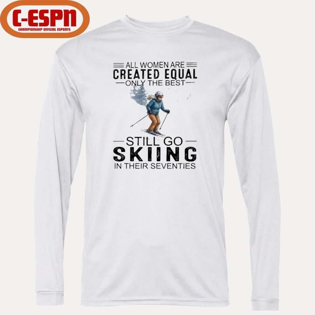 All Women Are Created Equal Only The Best Still Skiing In Their Seventies T-Shirt