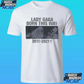 Lady Gaga Born This Way 2011 – 2021 Shirt