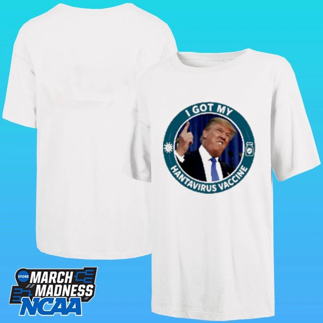 Trump I Got My Hantavirus Vaccine Shirt