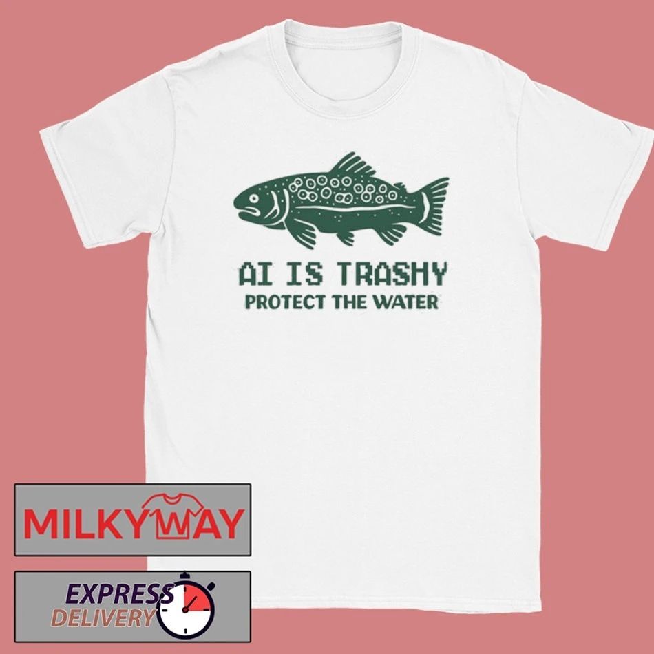 New AI Is Trashy Protect The Water Shirt