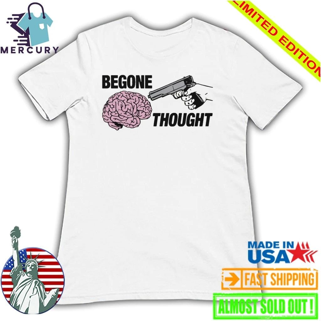 Begone Thought Shirt