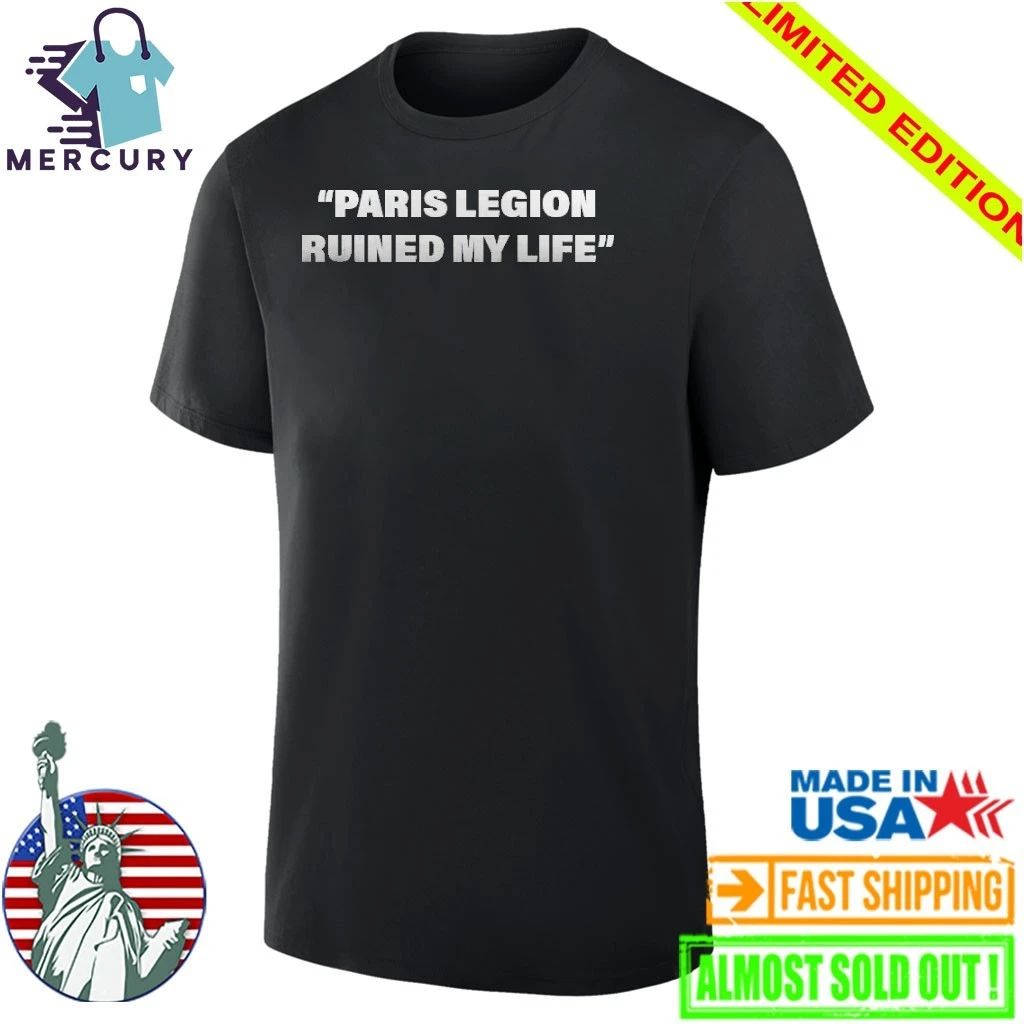 Paris Legion Ruined My Life Shirt