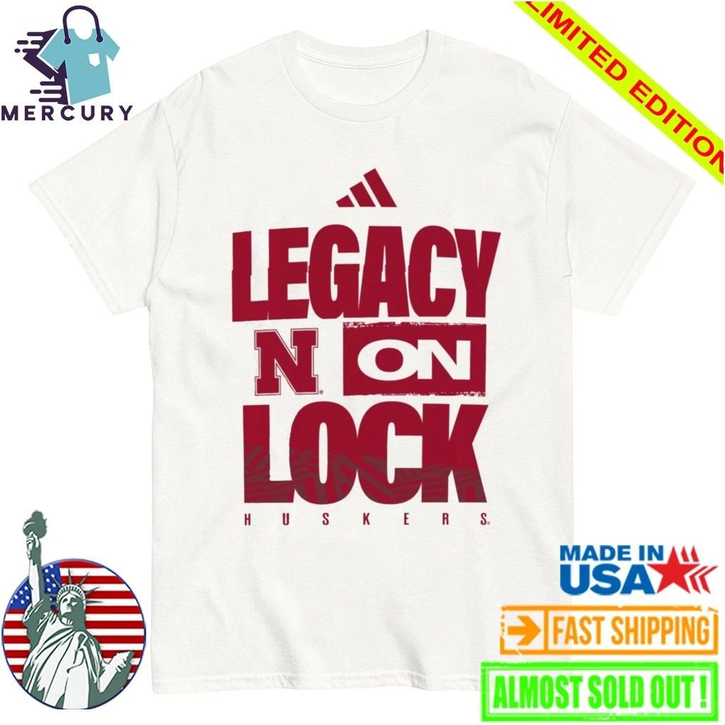 Nebraska Cornhuskers Legacy On Lock Shirt
