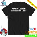 Paris Legion Ruined My Life Shirt