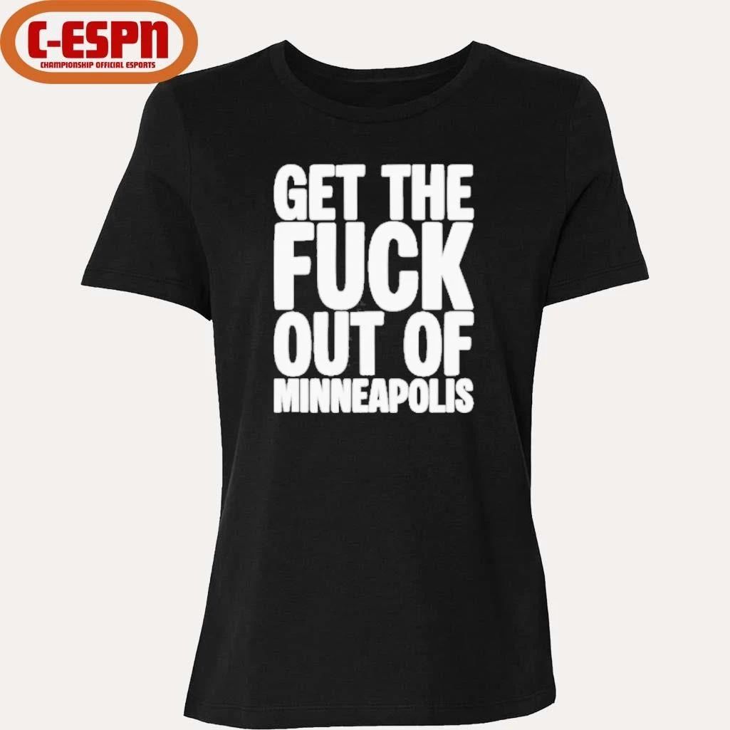 Get The Fuck Out of Minneapolis Protest T-Shirt
