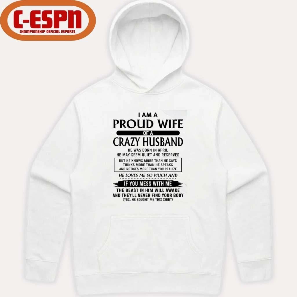 I’m A Proud Wife Of A Crazy Husband He Was Born In April 2026 Shirt