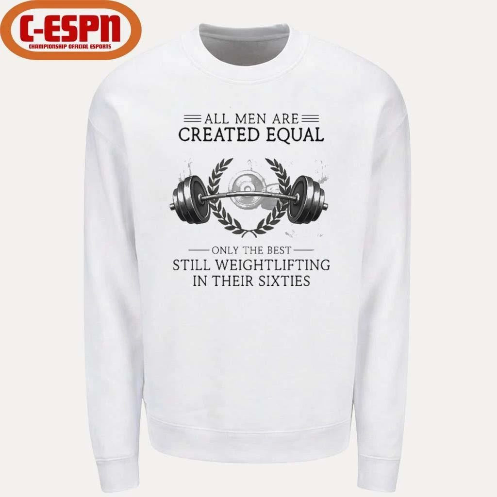 All Men Are Created Equal, Only The Best Still Weightlifting In Their Sixties T-Shirt