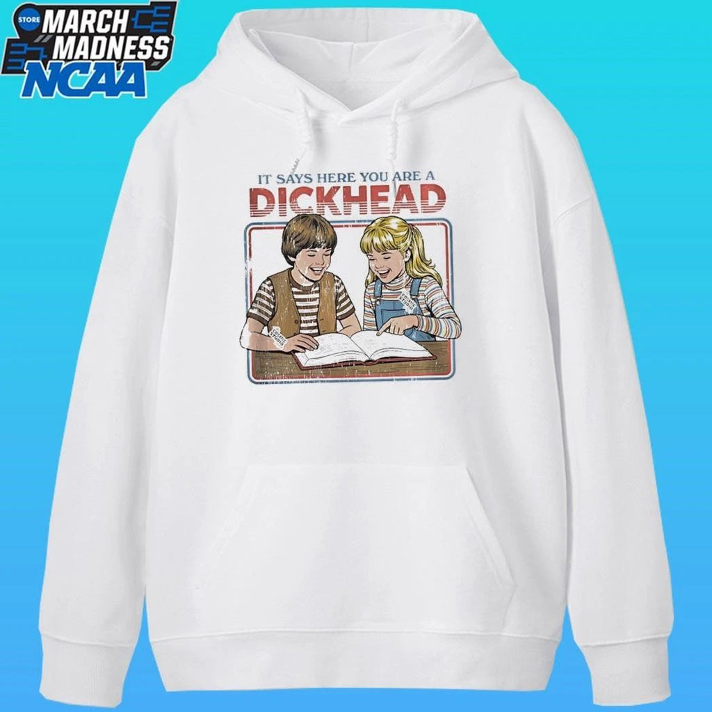 It Says Here You Are A Dickhead Shirt