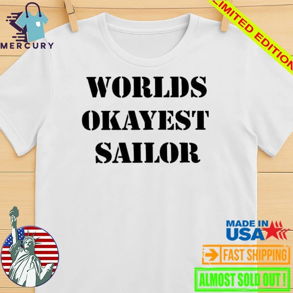 Worlds Okayest Sailor Shirt